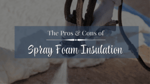 The Pros And Cons Of Spray Foam Insulation