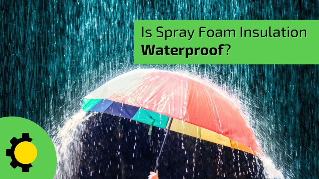 Is Spray Foam Insulation Waterproof