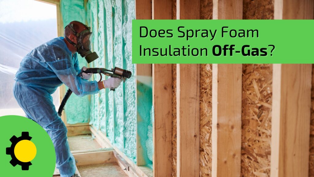 Does Spray Foam Insulation Off-Gas?