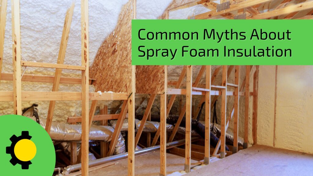 Common Myths and Misconceptions About Spray Foam Insulation