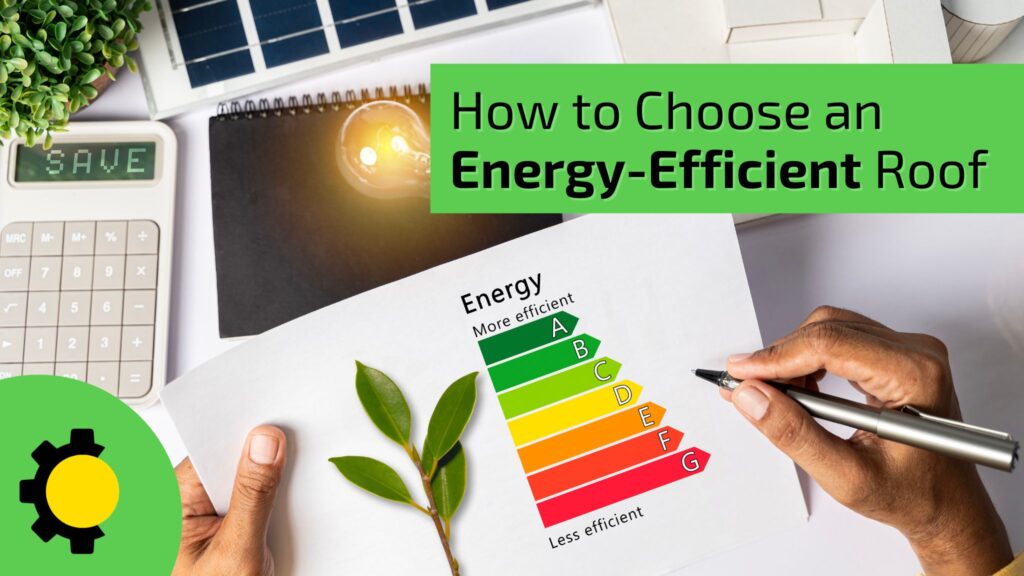 How to Choose an Energy-Efficient Roof for Your Home